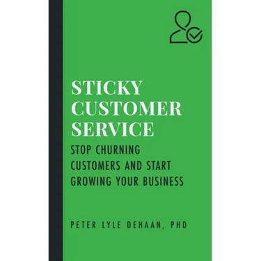Sticky Customer Service: Stop Churning Customers and Start Growing Your Business