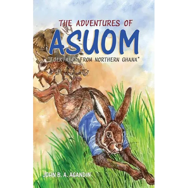The Adventures of Asuom. Folktales from Northern Ghana