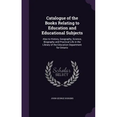 Catalogue of the Books Relating to Education and Educational Subjects: Also to History, Geography, Science, Biography and Practical Life in the Librar