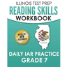 ILLINOIS TEST PREP Reading Skills Workbook Daily IAR Practice Grade 7: Preparation for the Illinois Assessment of Readiness ELA/Literacy Tests