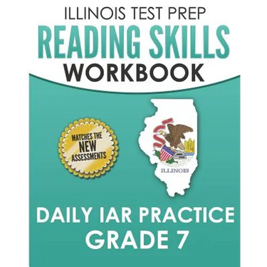 ILLINOIS TEST PREP Reading Skills Workbook Daily IAR Practice Grade 7: Preparation for the Illinois Assessment of Readiness ELA/Literacy Tests