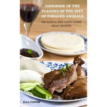 Cookbook of the Flavors of the Diet of Foraged Animals