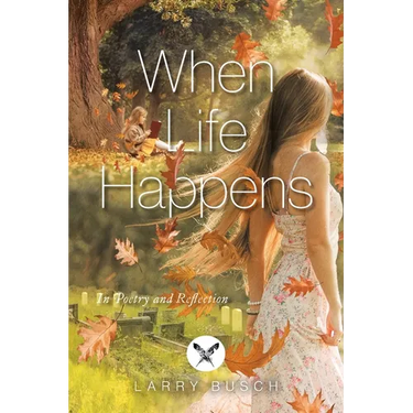 When Life Happens: In Poetry and Reflection