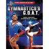 Gymnastics's G.O.A.T.: Nadia Comaneci, Simone Biles, and More