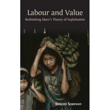 Labour and Value: Rethinking Marx's Theory of Exploitation