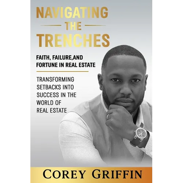 Navigating the Trenches Faith, Failure, and Fortune: Transforming Setbacks into Success in the World of Real Estate