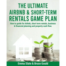 The Ultimate Airbnb & Short-Term Rentals Game Plan: How to guide for Airbnb, short term rentals, business & financial planning and property cash flow.