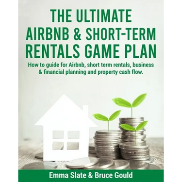 The Ultimate Airbnb & Short-Term Rentals Game Plan: How to guide for Airbnb, short term rentals, business & financial planning and property cash flow.