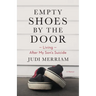 Empty Shoes by the Door: Living After My Son's Suicide, a Memoir
