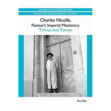 Charles Nicolle, Pasteur's Imperial Missionary: Typhus and Tunisia
