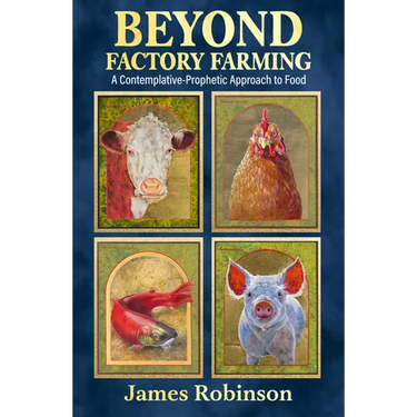 Beyond Factory Farming: A Contemplative-Prophetic Approach to Food