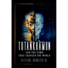 Tutankhamun and the Tomb That Changed the World