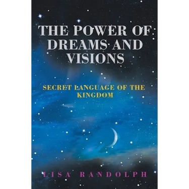 The Power of Dreams and Visions: Secret Language of the Kingdom