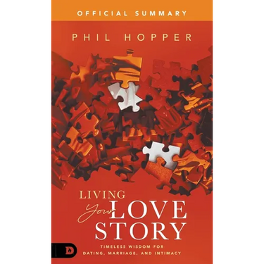 The Official Summary of Living Your Love Story: Timeless Wisdom for Dating, Marriage, and Intimacy