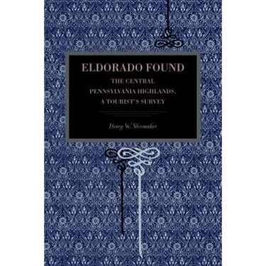 Eldorado Found: The Central Pennsylvania Highlands; A Tourist's Survey