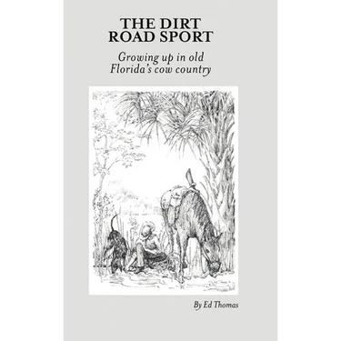 The Dirt Road Sport: Growing Up in Old Florida's Cow Country
