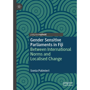 Gender Sensitive Parliaments in Fiji: Between International Norms and Localised Change