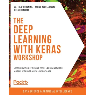 The Deep Learning with Keras Workshop: Learn how to define and train neural network models with just a few lines of code