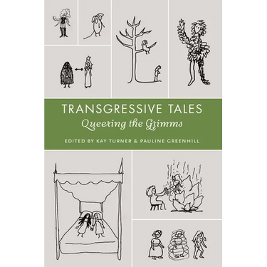 Transgressive Tales: Queering the Grimms