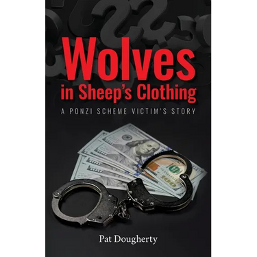 Wolves in Sheep's Clothing: A Ponzi Scheme Victim's Story