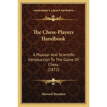 The Chess-Players Handbook: A Popular And Scientific Introduction To The Game Of Chess (1872)