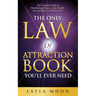The Only Law of Attraction Book You'll Ever Need: The Complete Guide to Manifesting Money, Love, Health, and Anything You Want in Life