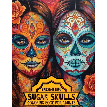Enchanting Sugar Skulls Coloring Book for Adults: 50 Dia de Los Muertos Designs with Beautiful Flowers for Stress Relief, Relaxation, and Mindfulness