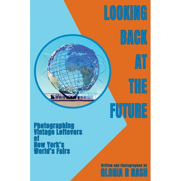Looking Back at the Future: Photographing Vintage Leftovers of New York's World's Fairs