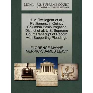 H. A. Twillegear et al., Petitioners, V. Quincy Columbia Basin Irrigation District et al. U.S. Supreme Court Transcript of Record with Supporting Plea