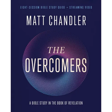 The Overcomers Bible Study Guide Plus Streaming Video: A Bible Study in the Book of Revelation