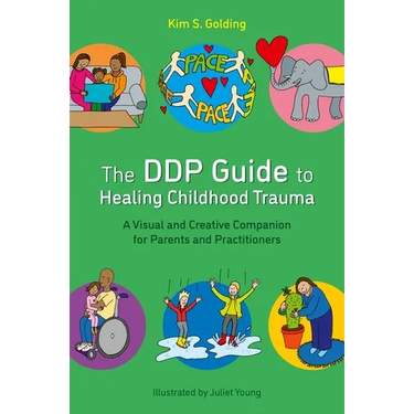 The Ddp Guide to Healing Childhood Trauma: A Visual and Creative Companion for Parents and Practitioners