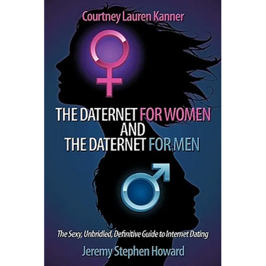The Daternet for Women and The Daternet for Men: The Sexy, Unbridled, Definitive Guide to Internet Dating