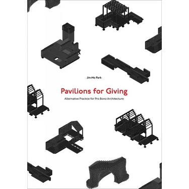 Pavilions for Giving: Alternative Practice for Pro Bono Architecture