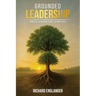 Grounded Leadership: How to Lead with Influence Beyond Titles