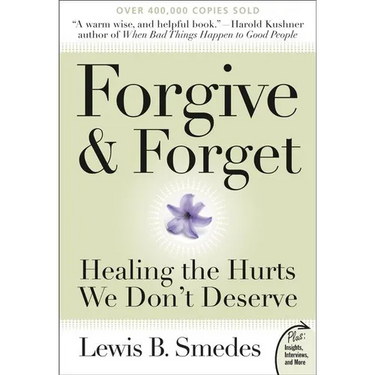 Forgive and Forget: Healing the Hurts We Don't Deserve