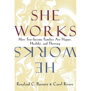 She Works/He Works: How Two-Income Families Are Happy, Healthy, and Thriving