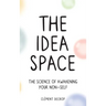 The Idea Space: The Science of Awakening Your Non-Self