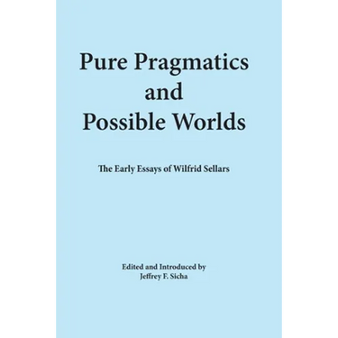 Pure Pragmatics and Possible Worlds: The Early Essays of Wilfrid Sellars