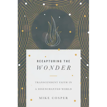 Recapturing the Wonder: Transcendent Faith in a Disenchanted World
