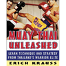Muay Thai Unleashed: Learn Technique and Strategy from Thailand's Warrior Elite