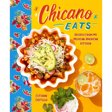 Chicano Eats: Recipes from My Mexican-American Kitchen