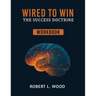 Wired to Win: The Success Doctrine - Workbook