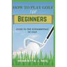 How to Play Golf for Beginners: Guide to the Fundamentals of Golf