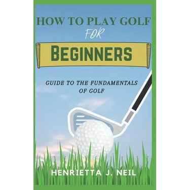 How to Play Golf for Beginners: Guide to the Fundamentals of Golf