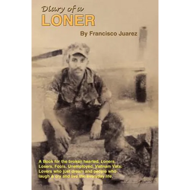 Diary of a Loner: A Book for the Broken Hearted, Loners, Losers, Fools, Unemployed, Vietnam Vets, Lovers, Who Just Dream...