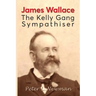 James Wallace: The Kelly Gang Sympathiser