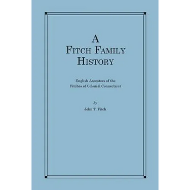 A Fitch Family History: English Ancestors of the Fitches of Colonial Connecticut