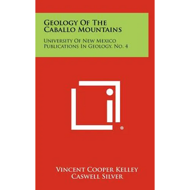 Geology Of The Caballo Mountains: University Of New Mexico Publications In Geology, No. 4