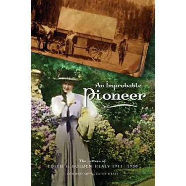 An Improbable Pioneer: The Letters of Edith S. Holden Healy 1911-1950