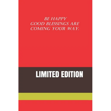 Be Happy Good Blessings Are Coming Your Way.: Limited Edition